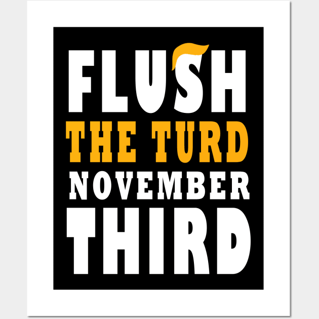 Flush The turd November Third Anti Trump Wall Art by qrotero